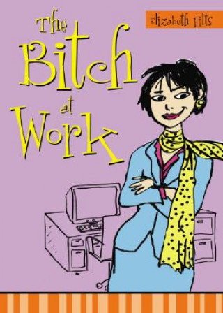 Libro The Bitch at Work Elizabeth Hilts