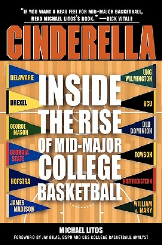 Kniha Cinderella: Inside the Rise of Mid-Major College Basketball Michael Litos