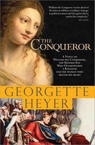 Könyv The Conqueror: A Novel of William the Conqueror, the Bastard Son Who Overpowered a Kingdom and the Woman Who Melted His Heart Georgette Heyer