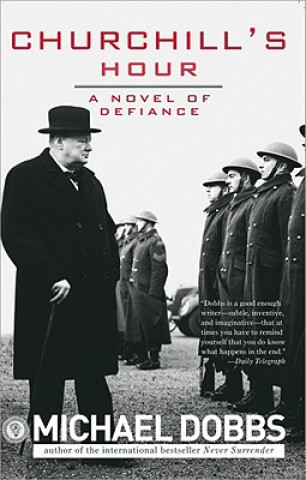 Könyv Churchill's Hour: A Novel of Defiance Michael Dobbs