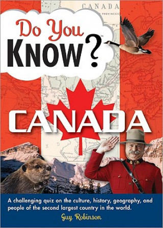 Kniha Do You Know Canada?: A Challenging Quiz on the Culture, History, Geography, and People of the Second Largest Country in the World Guy Robinson