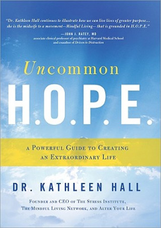 Kniha Uncommon H.O.P.E.: A Powerful Guide to Creating an Extraordinary Life Kathleen Hall