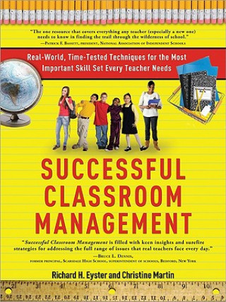 Kniha Successful Classroom Management: Real-World, Time-Tested Techniques for the Most Important Skill Set Every Teacher Needs Richard H. Eyster