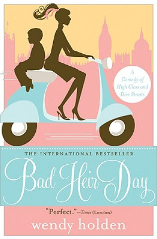 Carte Bad Heir Day: A Comedy of High Class and Dire Straits Wendy Holden