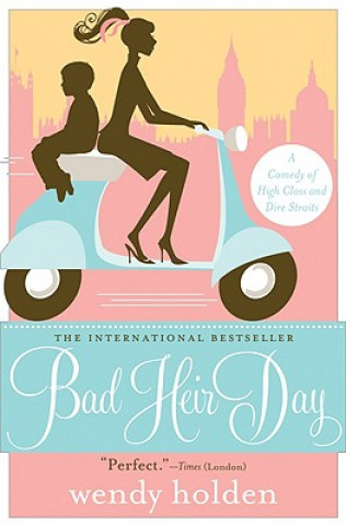 Książka Bad Heir Day: A Comedy of High Class and Dire Straits Wendy Holden