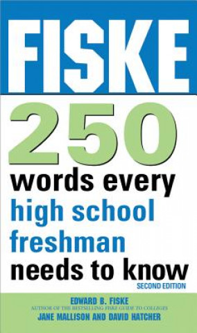 Carte Fiske 250 Words Every High School Freshman Needs to Know Edward B. Fiske
