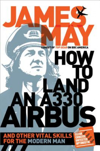 Könyv How to Land an A330 Airbus: And Other Vital Skills for the Modern Man James May