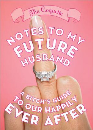Könyv Notes to My Future Husband: A Bitch's Guide to Our Happily Ever After The Coquette