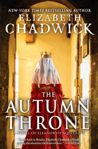 Kniha The Autumn Throne: A Novel of Eleanor of Aquitaine Elizabeth Chadwick
