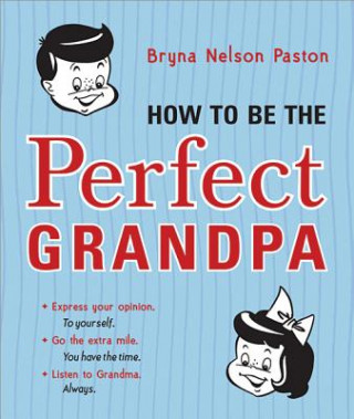 Könyv How to Be the Perfect Grandpa Bryna Nelson Paston