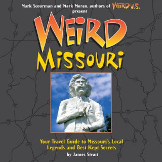Carte Weird Missouri: Your Travel Guide to Missouri's Local Legends and Best Kept Secrets James Strait