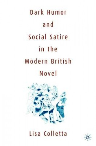 Carte Dark Humour and Social Satire in the Modern British Novel Lisa Colletta