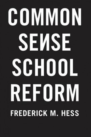 Carte Common Sense School Reform Frederick M. Hess