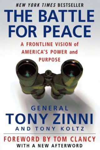 Carte The Battle for Peace: A Frontline Vision of America's Power and Purpose Tony Zinni