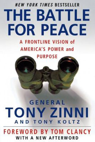 Kniha The Battle for Peace: A Frontline Vision of America's Power and Purpose Tony Zinni