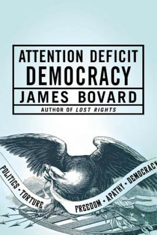 Книга Attention Deficit Democracy James Bovard