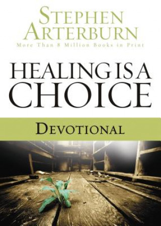 Kniha Healing Is a Choice Devotional: 10 Weeks of Transforming Brokenness Into New Life Stephen Arterburn