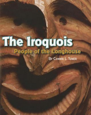 Kniha The Iroquois: People of the Longhouse Connie L. Tuner