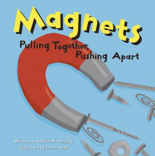 Könyv Magnets: Pulling Together, Pushing Apart Natalie M. Rosinsky