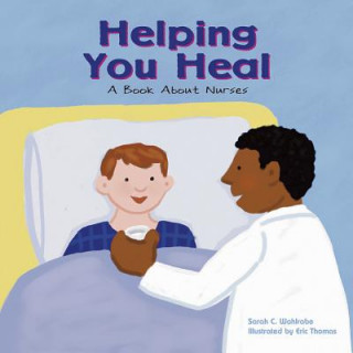 Kniha Helping You Heal: A Book about Nurses Sarah Wohlrabe