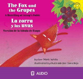 Audio The Fox and the Grapes/Le Zorra y Las Uvas: A Retelling of Aesop's Fable/Version de La Fabula de Esopo Mark White