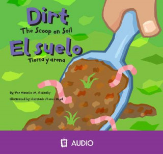 Audio Dirt/El Suelo: The Scoop on Soil/Tierra y Arena Natalie M. Rosinsky