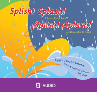 Audio Splish! Splash!: A Book about Rain/Un Libro Sobre La Lluvia Josepha Sherman