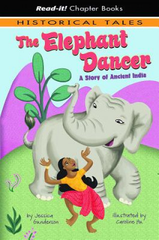 Knjiga The Elephant Dancer: A Story of Ancient India Jessica Gunderson