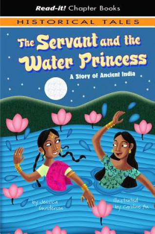 Könyv The Servant and the Water Princess: A Story of Ancient India Jessica Gunderson