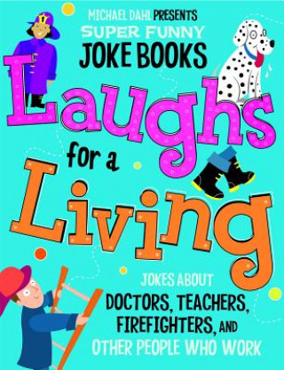 Carte Laughs for a Living: Jokes about Doctors, Teachers, Firefighters, and Other People Who Work Michael Dahl