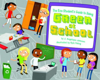 Kniha The Eco-Student's Guide to Being Green at School J. Angelique Johnson