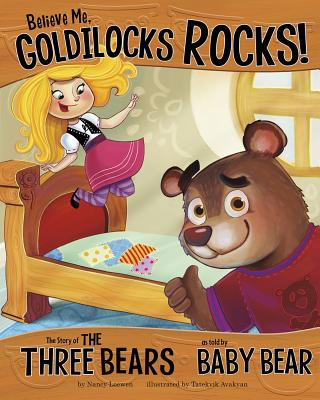 Knjiga Believe Me, Goldilocks Rocks!: The Story of the Three Bears as Told by Baby Bear Nancy Loewen