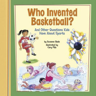 Book Who Invented Basketball?: And Other Questions Kids Have about Sports Suzanne Slade