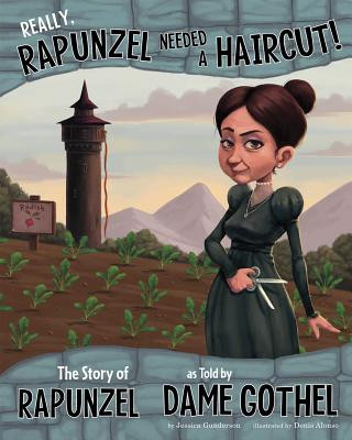 Kniha Really, Rapunzel Needed a Haircut!: The Story of Rapunzel as Told by Dame Gothel Jessica Gunderson