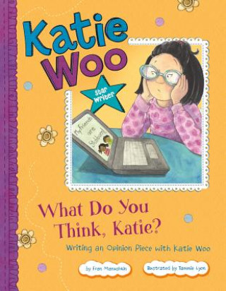 Kniha What Do You Think, Katie?: Writing an Opinion Piece with Katie Woo Fran Manushkin