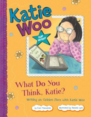 Knjiga What Do You Think, Katie?: Writing an Opinion Piece with Katie Woo Fran Manushkin