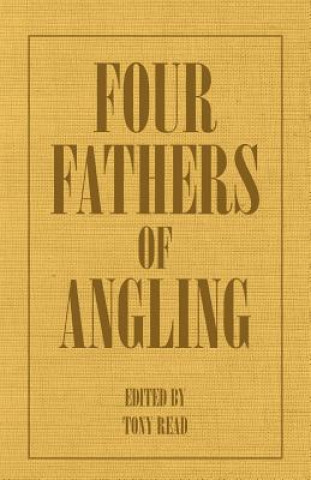 Livre Four Fathers of Angling - Biographical Sketches on the Sporting Lives of Izaak Walton, Charles Cotton, Thomas Tod Stoddart & John Younger Thormanby