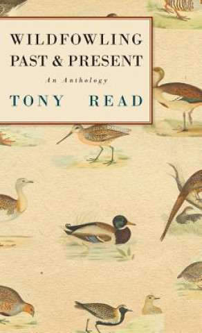 Kniha Wildfowling Past & Present - An Anthology Tony Read