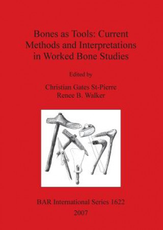 Książka Bones as Tools: Current Methods and Interpretations in Worked Bone Studies Christian Gates St-Pierre