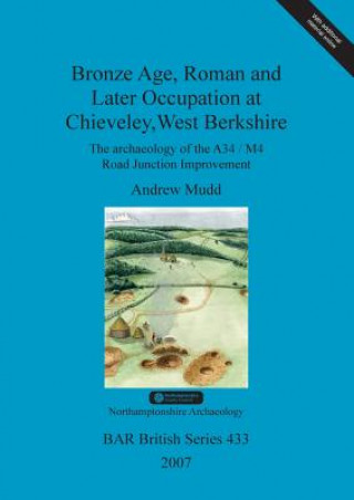 Knjiga Bronze Age, Roman and later occupation at Chieveley, West Berkshire A. Mudd