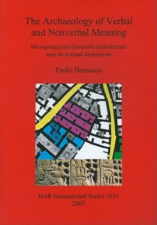 Book Archaeology of Verbal and Nonverbal Meaning: Mesopotamian Domestic Architecture and its Textual Dimension Paolo Brusasco