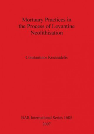 Buch Mortuary Practices in the Process of Levantine Neolithisation Constantinos Koutsadelis