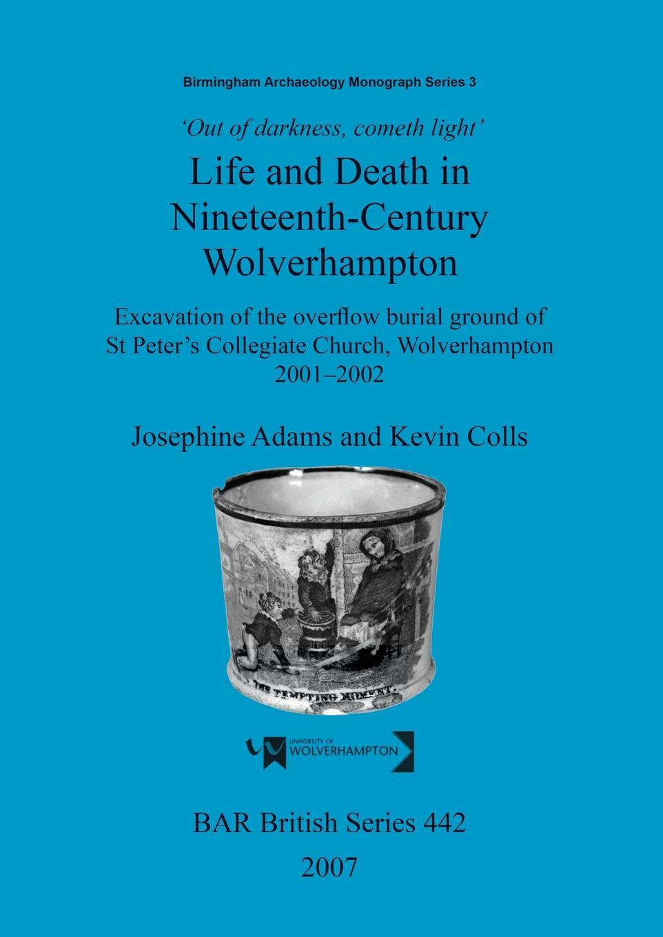 Carte Out of Darkness, Cometh Light': Life and Death in Nineteenth-Century Wolverhampton Josephine Adams