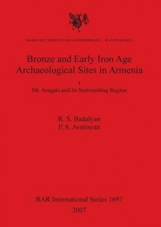 Kniha Bronze and Early Iron Age Archaeological Sites in Armenia. I. Mt. Aragats and its Surrounding Region Rouben S. Badalian