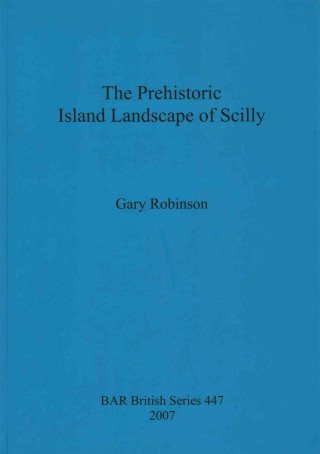 Kniha Prehistoric Island Landscape of Scilly Gary Robinson