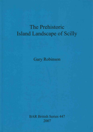 Книга Prehistoric Island Landscape of Scilly Gary Robinson