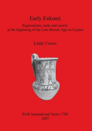 Carte Early Enkomi. Regionalism trade and society at the beginning of the Late Bronze Age on Cyprus Lindy Crewe