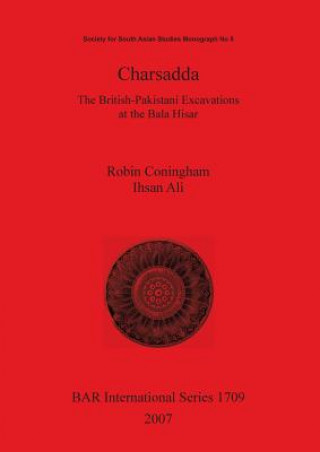 Книга Charsadda. The British-Pakistani Excavations at the Bala Hisar Robin Coningham