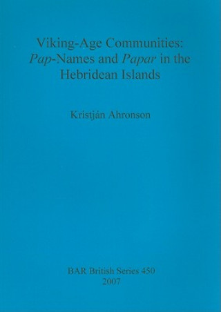 Kniha Viking-Age Communities: Pap-Names and Papar in the Hebridean Islands Kristjan Ahronson