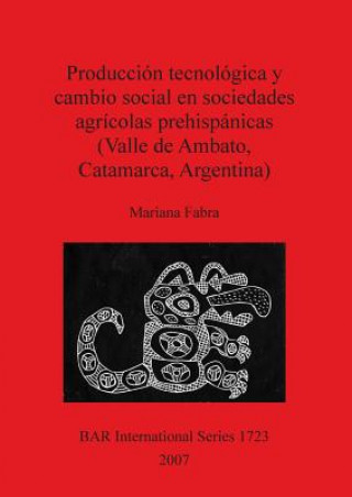 Carte Produccion tecnologica y cambio social en sociedades agricolas prehispanicas (Valle de Ambato Catamarca Argentina) Mariana Fabra
